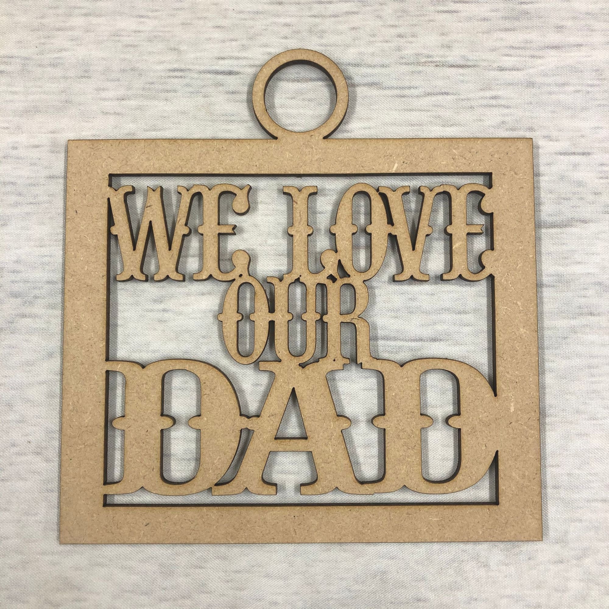 We love our Dad' craft hanger Wooden Craft Shape