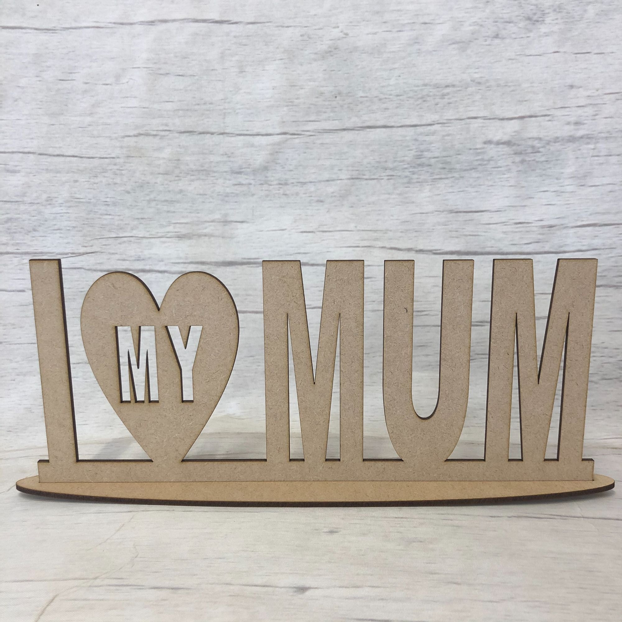 Free standing plaque - 'I Love My Mum' Wooden Craft Shape
