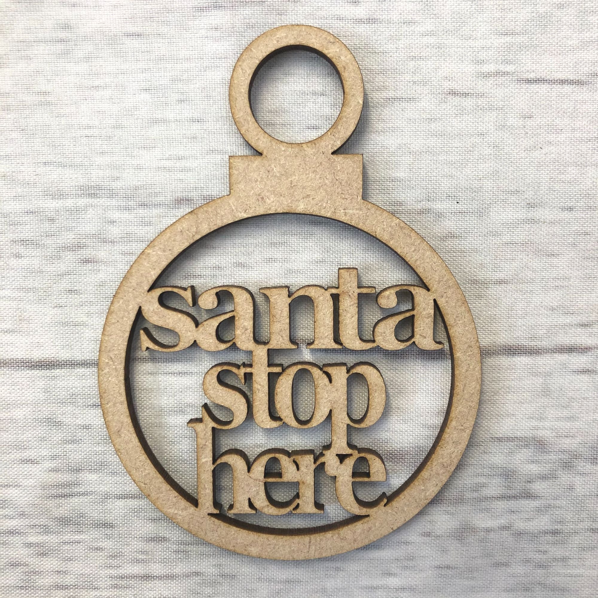 Bauble - Santa Stop Here Wooden Craft Shape