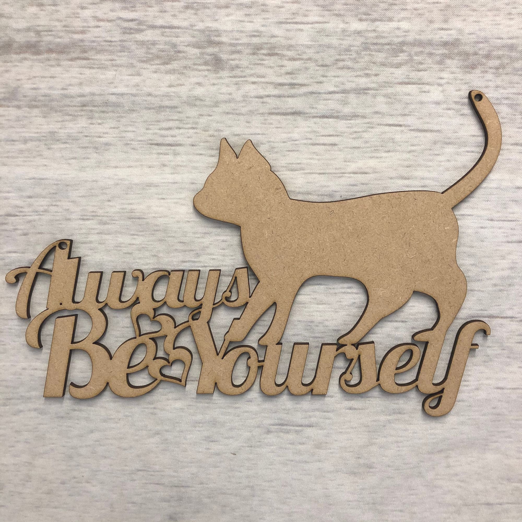 Wall plaque - 'Always be yourself..' Cat Wooden Craft Shape