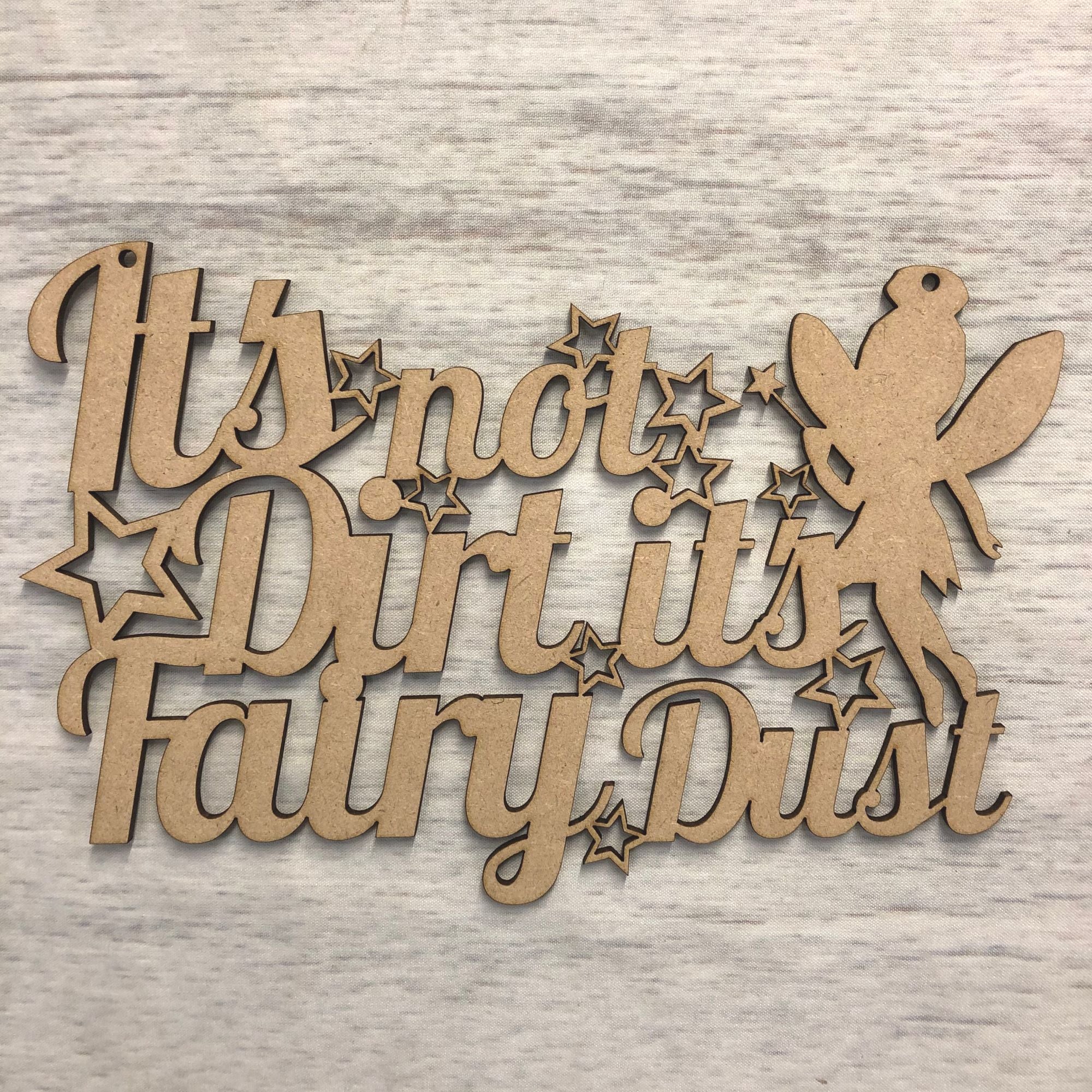 Wall plaque -  'it's not dirt it's fairy dust' Wooden Craft Shape