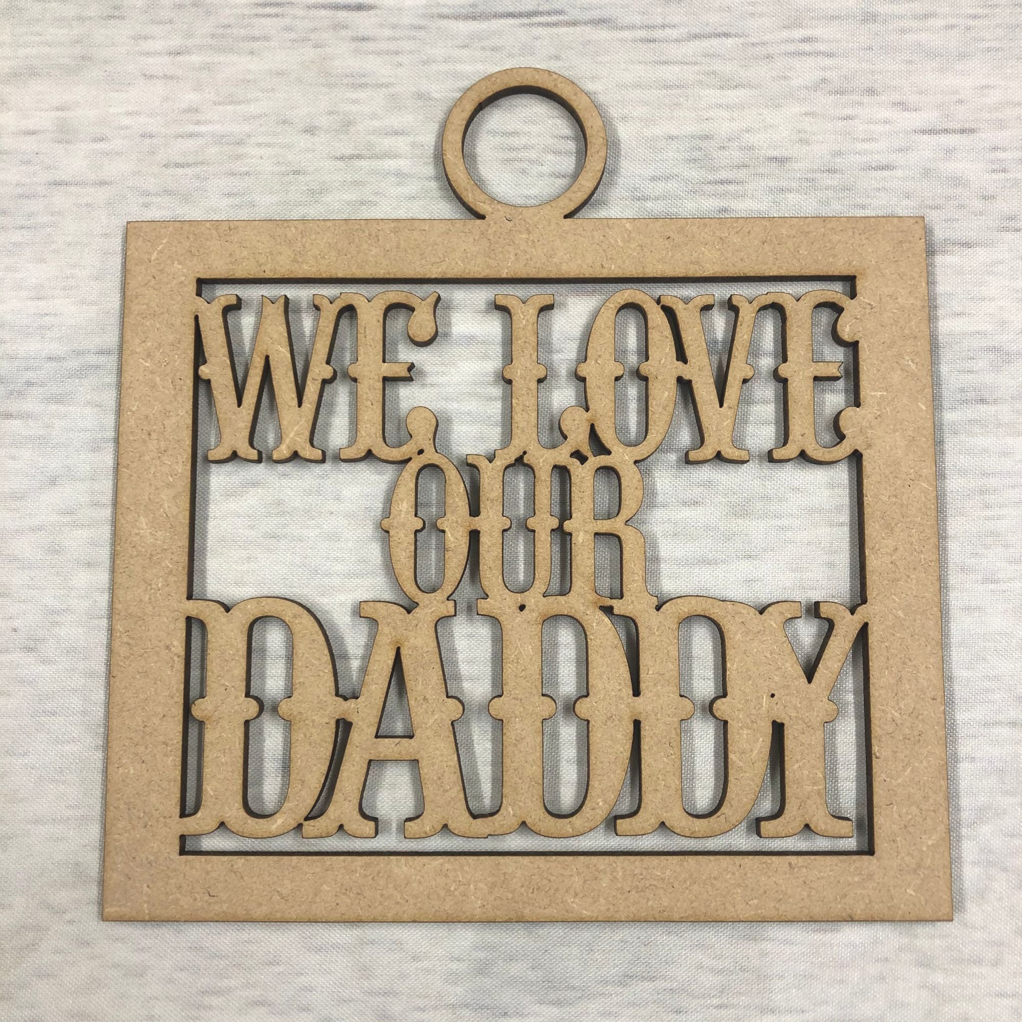 We love our daddy' craft hanger Wooden Craft Shape