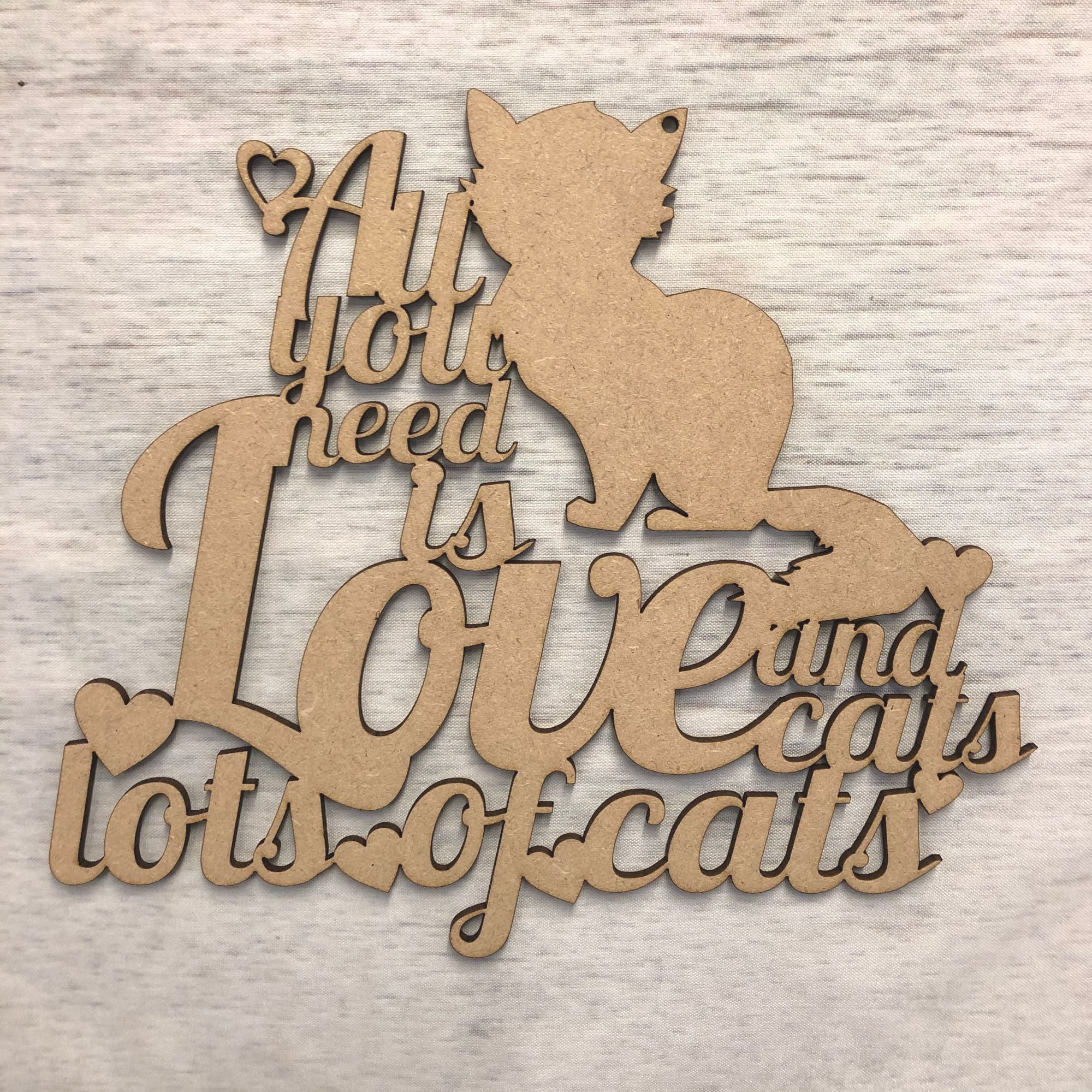 All you need is love, and cats..' - hanging plaque Wooden Craft Shape